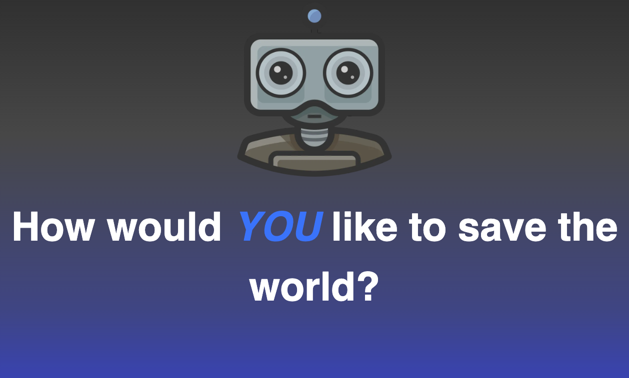 How would you like to save the world?